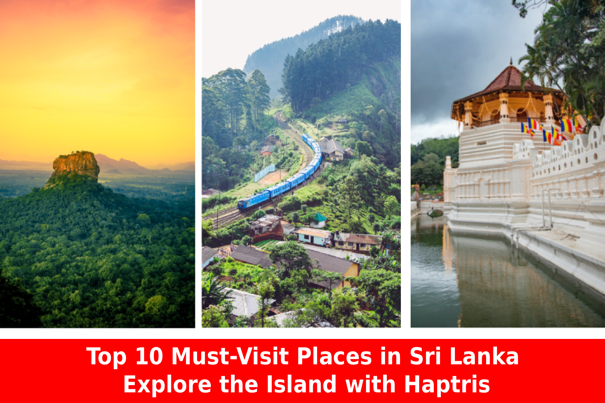 Top 10 Must-Visit Places in Sri Lanka: Explore the Beautiful Island with Haptris